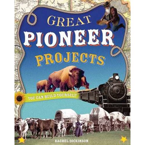 Great Pioneer Projects You Can Build Yourself de Rachel Dickinson