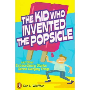 The Kid Who Invented the Popsicle de Don L. Wulffson The Kid Who Invented the Popsicle de Don L. Wulffson