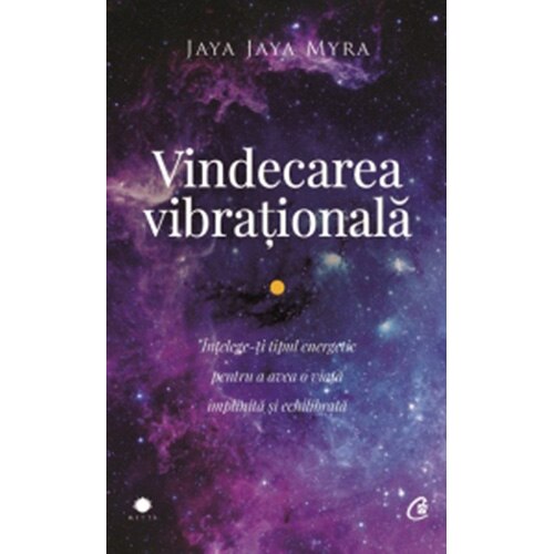 Vindecarea vibrationala. Ed a II a, Jaya Jaya Myra