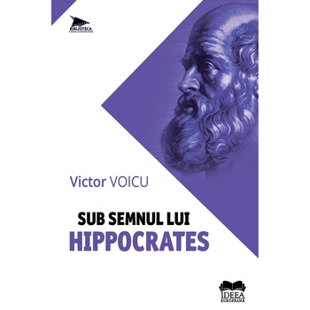 Sub semnul lui Hippocrates - Victor Voicu, ed 2019 Sub semnul lui Hippocrates - Victor Voicu, ed 2019