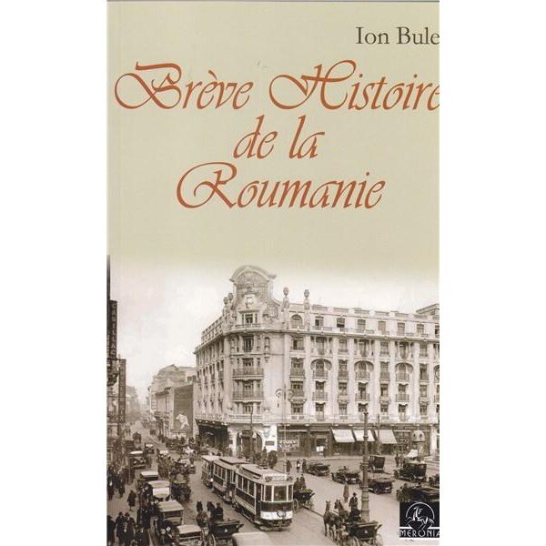 Breve Histoire de la Roumanie. Ed. a II-a - Ion Bulei