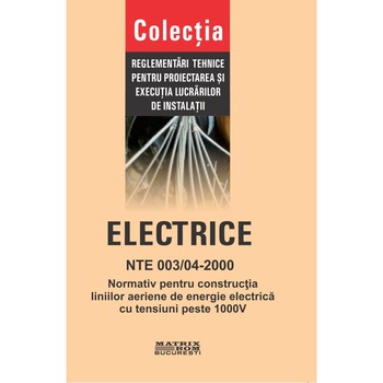 NTE 003/04/00 Normativ pentru constructia liniilor aeriene de energie electrica cu tensiuni peste 1000 V, M.D.R.A.P. NTE 003/04/00 Normativ pentru constructia liniilor aeriene de energie electrica cu tensiuni peste 1000 V, M.D.R.A.P.