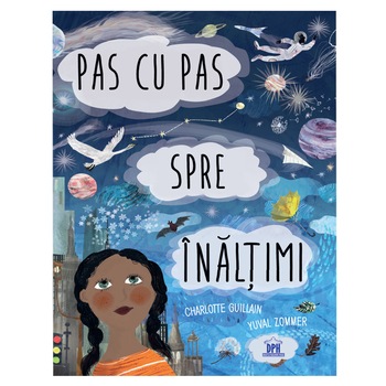 Pas Cu Pas Spre Inaltimi, Charlotte Guillain, Ilustraţii: Yuval Zommer Pas Cu Pas Spre Inaltimi, Charlotte Guillain, Ilustraţii: Yuval Zommer