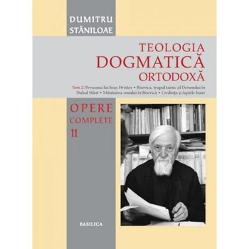 Teologia dogmatica ortodoxa. Tom 2 (Opere complete 11) - Dumitru Staniloae Teologia dogmatica ortodoxa. Tom 2 (Opere complete 11) - Dumitru Staniloae