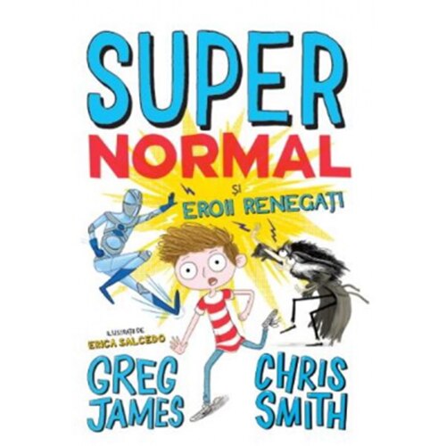 Super Normal Si Eroii Renegati. Greg James, Chris Smith