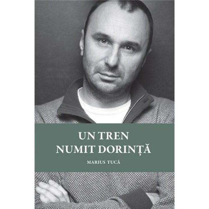 Un Tren Numit Dorinta - Marius Tuca