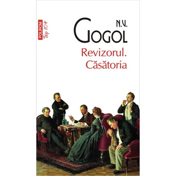 Revizorul. Casatoria - N.V. Gogol, ed 2019 Revizorul. Casatoria - N.V. Gogol, ed 2019