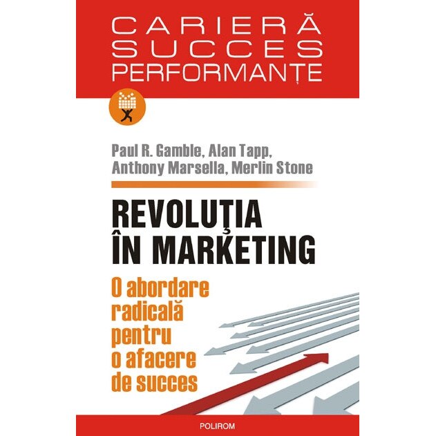 Revolutia in marketing. O abordare radicala pentru o afacere de succes - Paul R. Gamble , Alan Tapp , Anthony Marsella , Merlin Stone