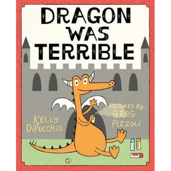 Dragon Was Terrible de Kelly DiPucchio Dragon Was Terrible de Kelly DiPucchio