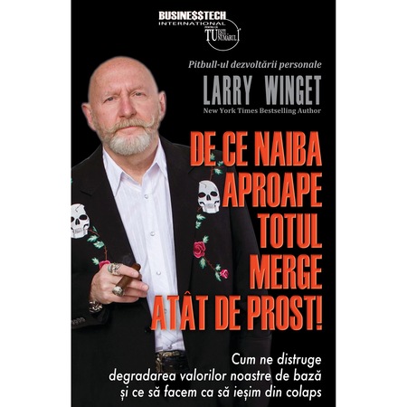 De Ce Naiba Aproape Totul Merge Totul Atat De Prost Larry Winget Emag Ro