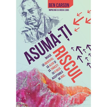 Asuma-ti riscul - Dr. Ben Carson Asuma-ti riscul - Dr. Ben Carson