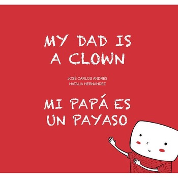 My Dad is a Clown / Mi papá es un payaso de José Carlos Andrés My Dad is a Clown / Mi papá es un payaso de José Carlos Andrés