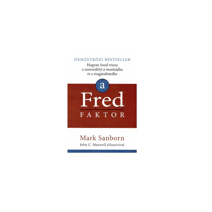 A Fred faktor - Hogyan hozd vissza a szenvedélyt a munkádba és a magánéletedbe