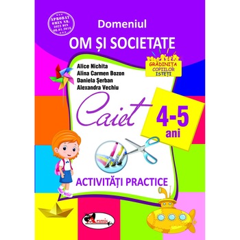 Domeniul om si societate. Caiet de activitati practice 4-5 ani, autor Alice Nichita Domeniul om si societate. Caiet de activitati practice 4-5 ani, autor Alice Nichita