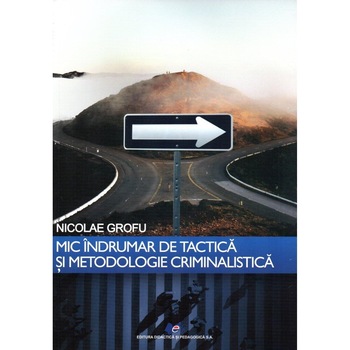 Mic indrumar de tactica si metodologie criminalistica, autor Nicolae Grofu Mic indrumar de tactica si metodologie criminalistica, autor Nicolae Grofu