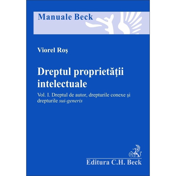 Dreptul Proprietatii Intelectuale. Vol. 1: Dreptul De Autor, Drepturile Conexe Si Drepturile Sui-generis - Viorel Ros