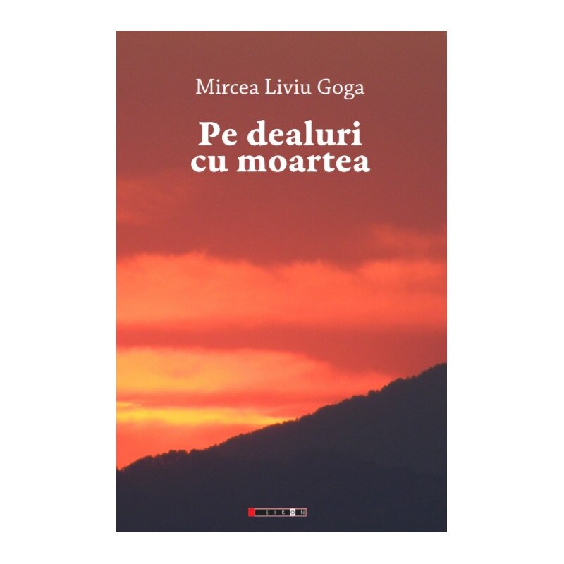Pe dealuri cu moartea - Mircea Liviu Goga