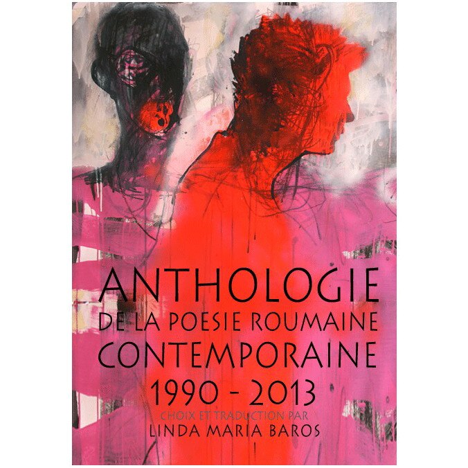 Anthologie de la poesie roumaine contemporaine 1990-2013 - Linda Maria Baros