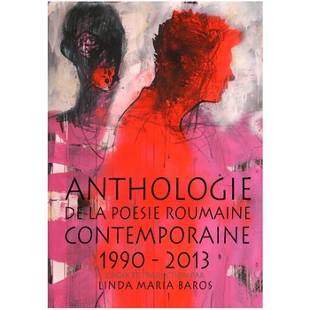 Anthologie de la poesie roumaine contemporaine 1990-2013 - Linda Maria Baros Anthologie de la poesie roumaine contemporaine 1990-2013 - Linda Maria Baros