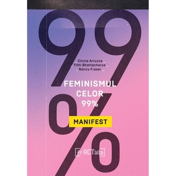 Feminismul celor 99%. Manifest Feminismul celor 99%. Manifest