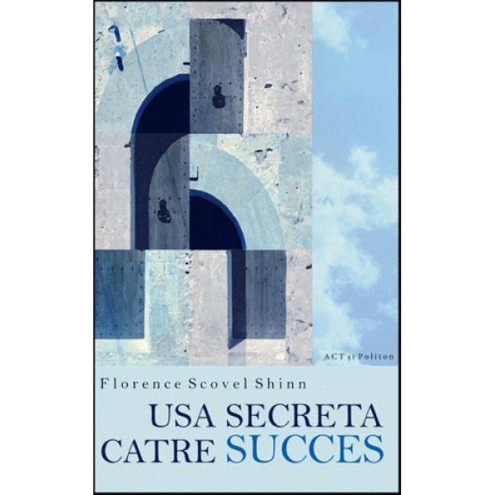 Usa secreta catre succes - Florence Scovel Shinn