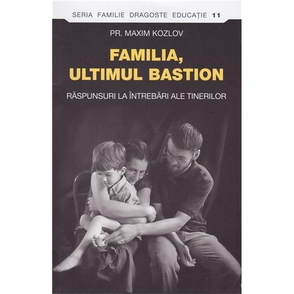 Familia - ultimul bastion - Pr.Maxim Kozlov
