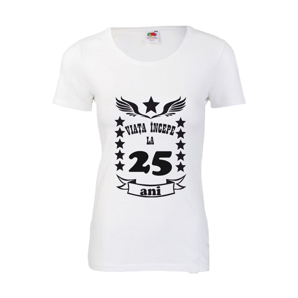 TRICOU DAMA personalizat viata incepe 25 ani alb S