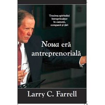 Noua era antreprenoriala, Larry C. Farrell Noua era antreprenoriala, Larry C. Farrell