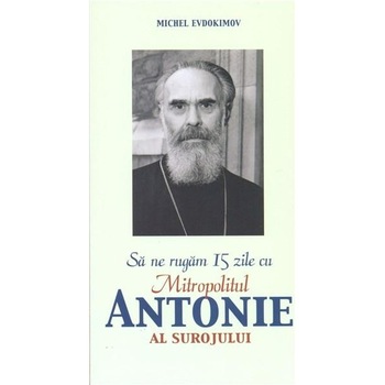Sa ne rugam 15 zile - Mitr.Antonie al Surojului Sa ne rugam 15 zile - Mitr.Antonie al Surojului