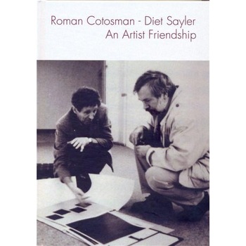 Roman Cotosman - Diet Sayler. An Artist Friendship Roman Cotosman - Diet Sayler. An Artist Friendship