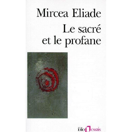 Le Sacre et le profane - Mircea Eliade