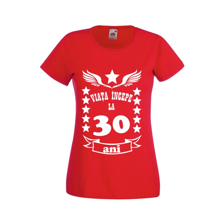 Tricou personalizat mesaj aniversare varsta dama viata incepe la 30 ani rosu S