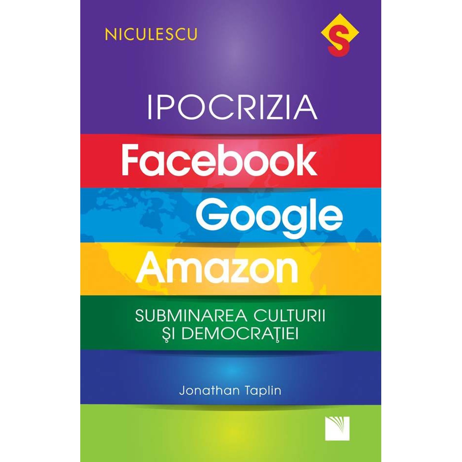 IPOCRIZIA Facebook, Google, Amazon. Subminarea culturii si democratiei, Jonathan Taplin