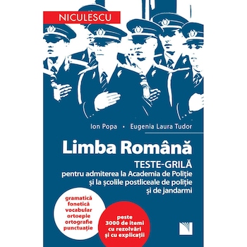 LIMBA ROMANA. TESTE-GRILA pentru admiterea la ACADEMIA DE POLITIE si la sclile postliceale de politie si jandarmi, Ion Popa, Eugenia Laura Tudor LIMBA ROMANA. TESTE-GRILA pentru admiterea la ACADEMIA DE POLITIE si la sclile postliceale de politie si jandarmi, Ion Popa, Eugenia Laura Tudor