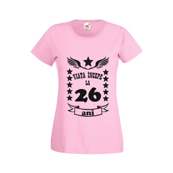 Tricou dama personalizat viata incepe la 26 ani roz L Tricou dama personalizat viata incepe la 26 ani roz L