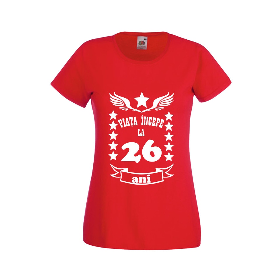 Tricou dama personalizat viata incepe la 26 ani rosu S