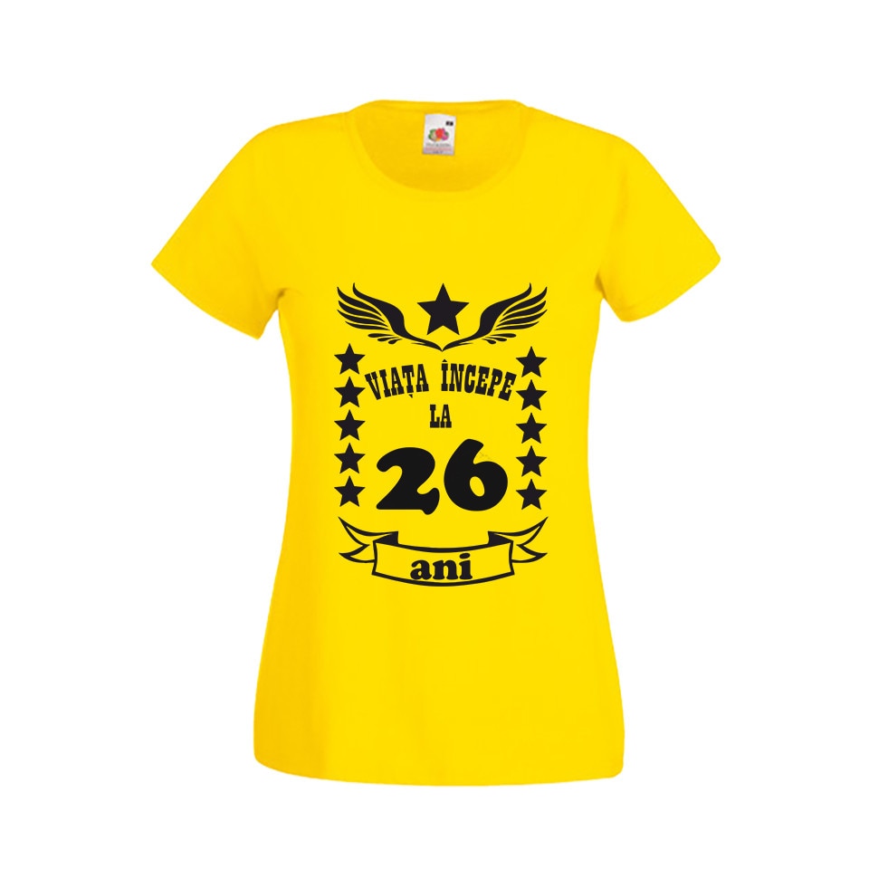 Tricou dama personalizat viata incepe la 26 ani galben L