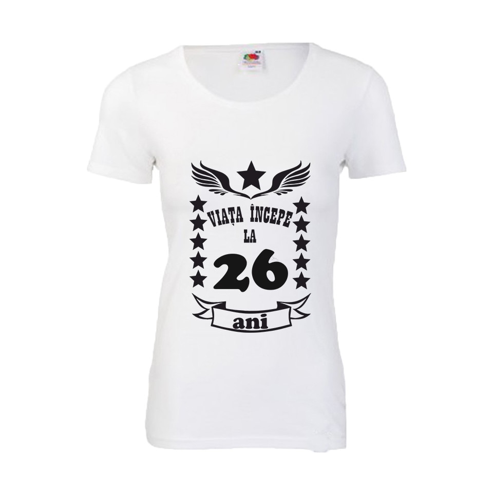 Tricou dama personalizat viata incepe la 26 alb L