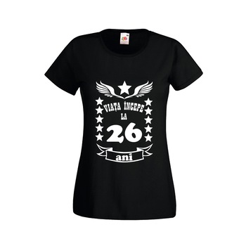 Tricou dama personalizat viata incepe la 26 ani negru M Tricou dama personalizat viata incepe la 26 ani negru M