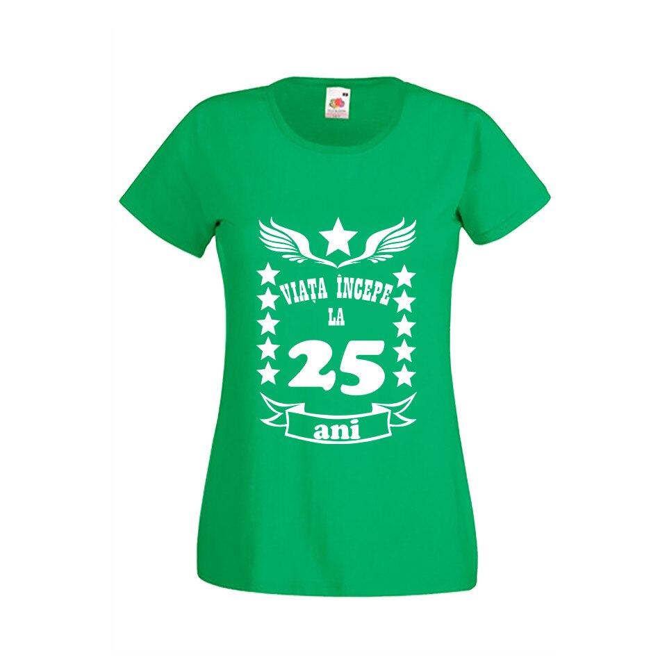 Tricou dama personalizat viata incepe la 25 ani verde L