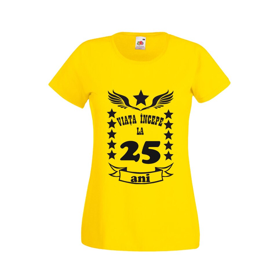 Tricou dama personalizat viata incepe la 25 ani galben M