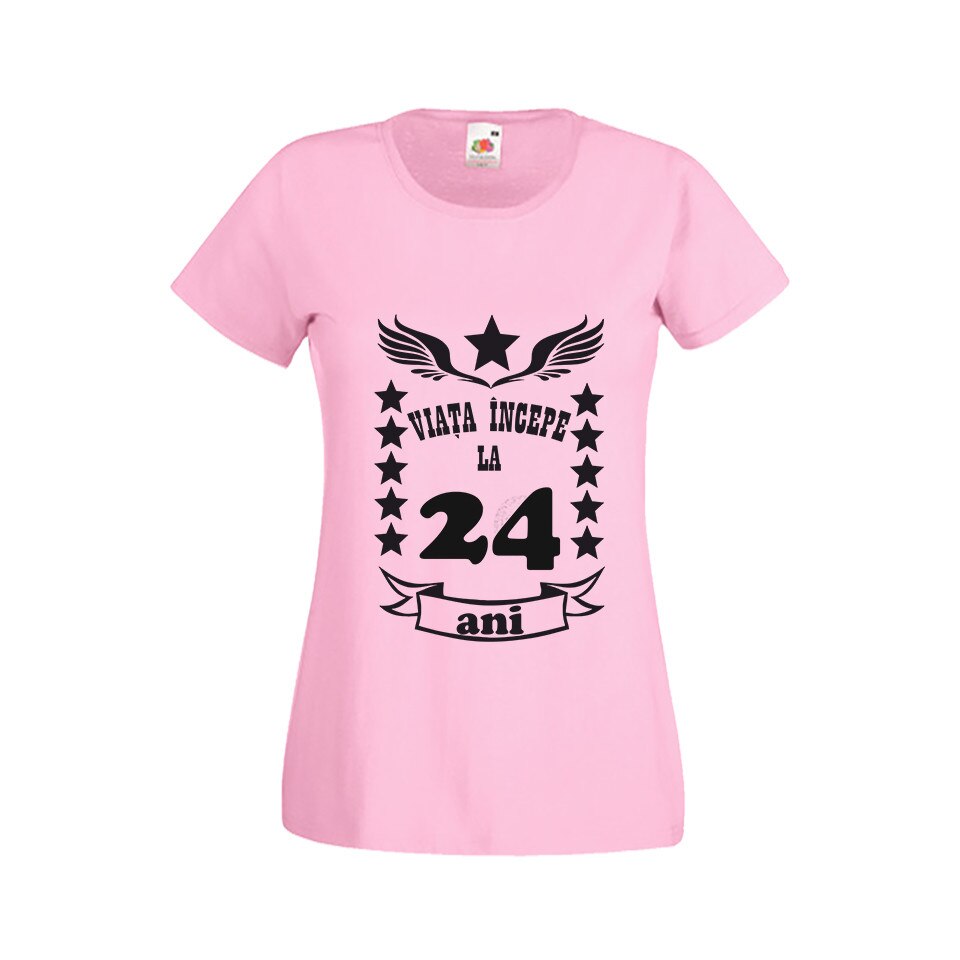Tricou dama personalizat viata incepe la 24 ani roz S
