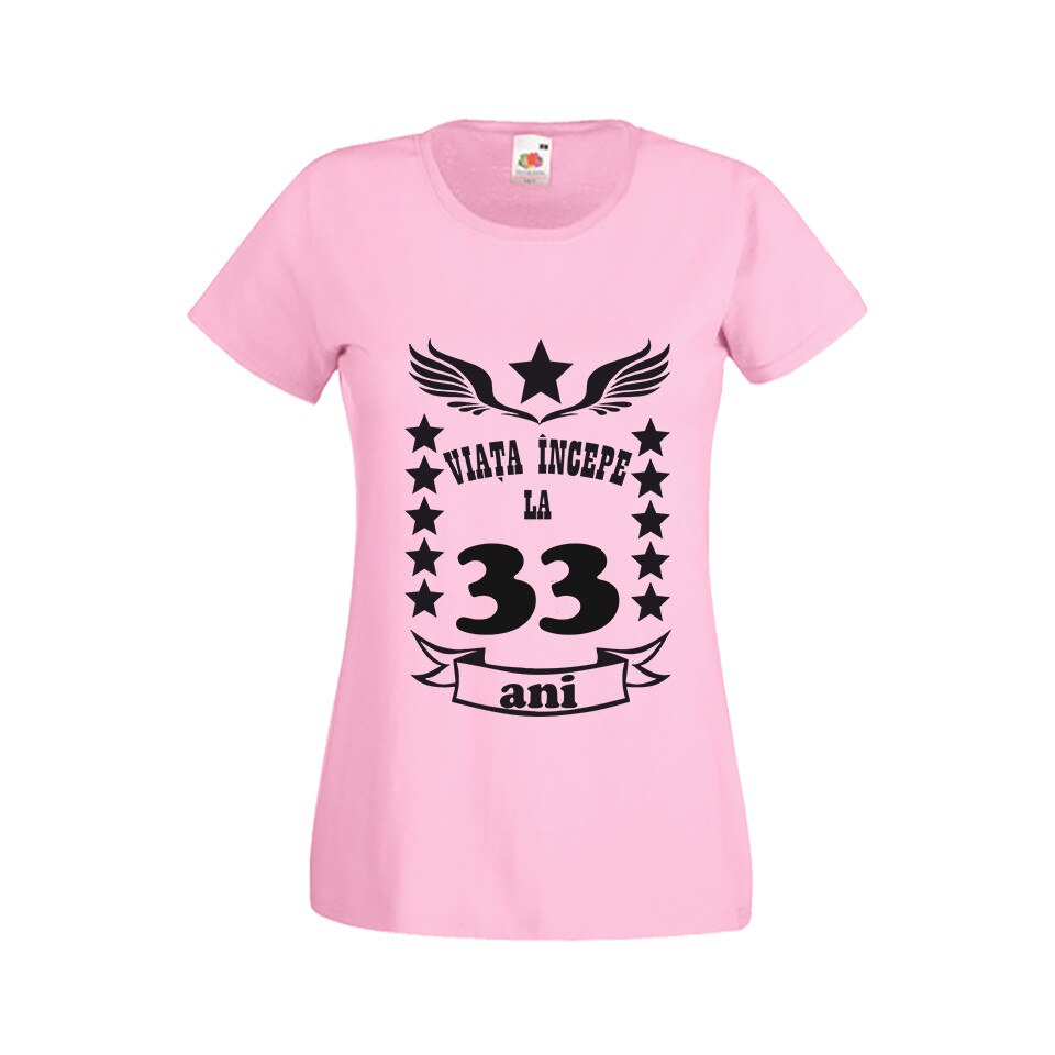 Tricou dama personalizat viata incepe la 33 ani roz L