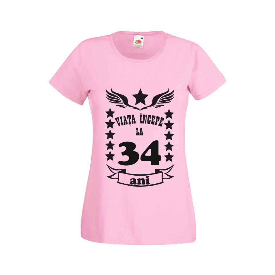 Tricou dama personalizat viata incepe la 34 ani roz S