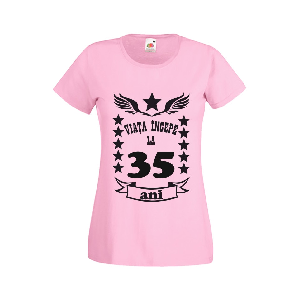 Tricou dama personalizat viata incepe la 35 ani roz L
