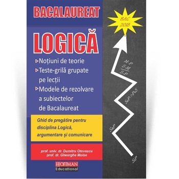 Logica. Ghid de pregatire pentru disciplina Logica, argumentare si comunicare, autor Dumitru Otovescu Logica. Ghid de pregatire pentru disciplina Logica, argumentare si comunicare, autor Dumitru Otovescu