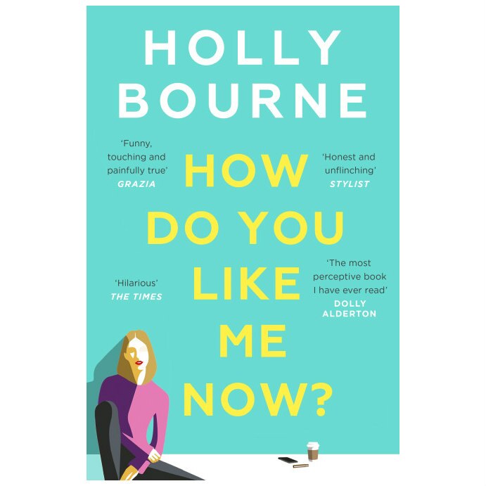 How Do You Like Me Now? - Holly Bourne