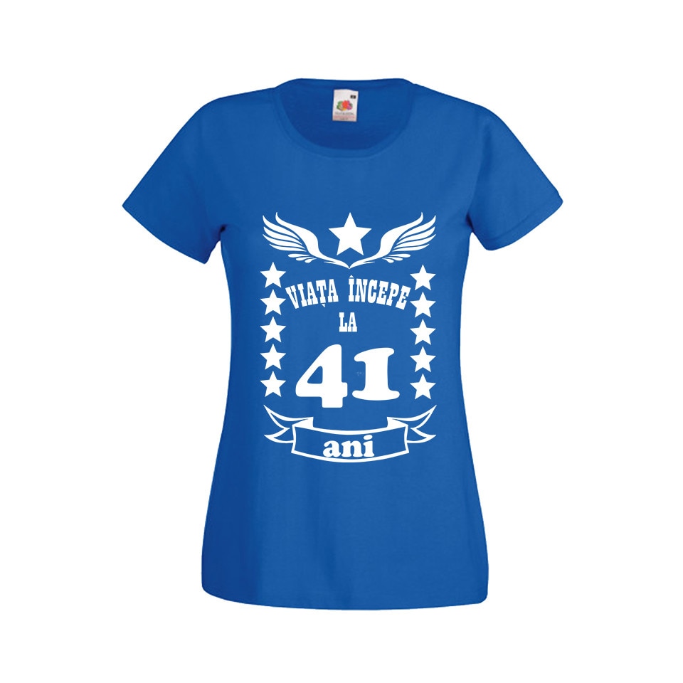 Tricou dama personalizat viata incepe la 41 ani albastru M