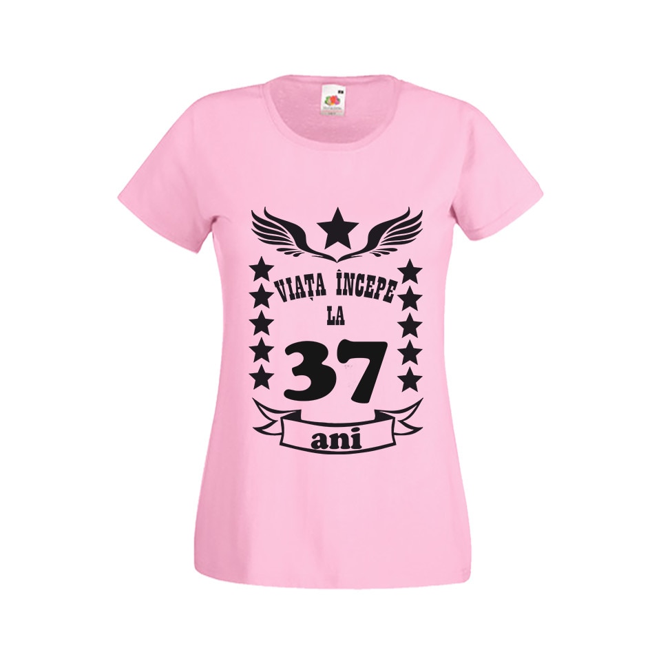 Tricou dama personalizat viata incepe la 37 ani roz L