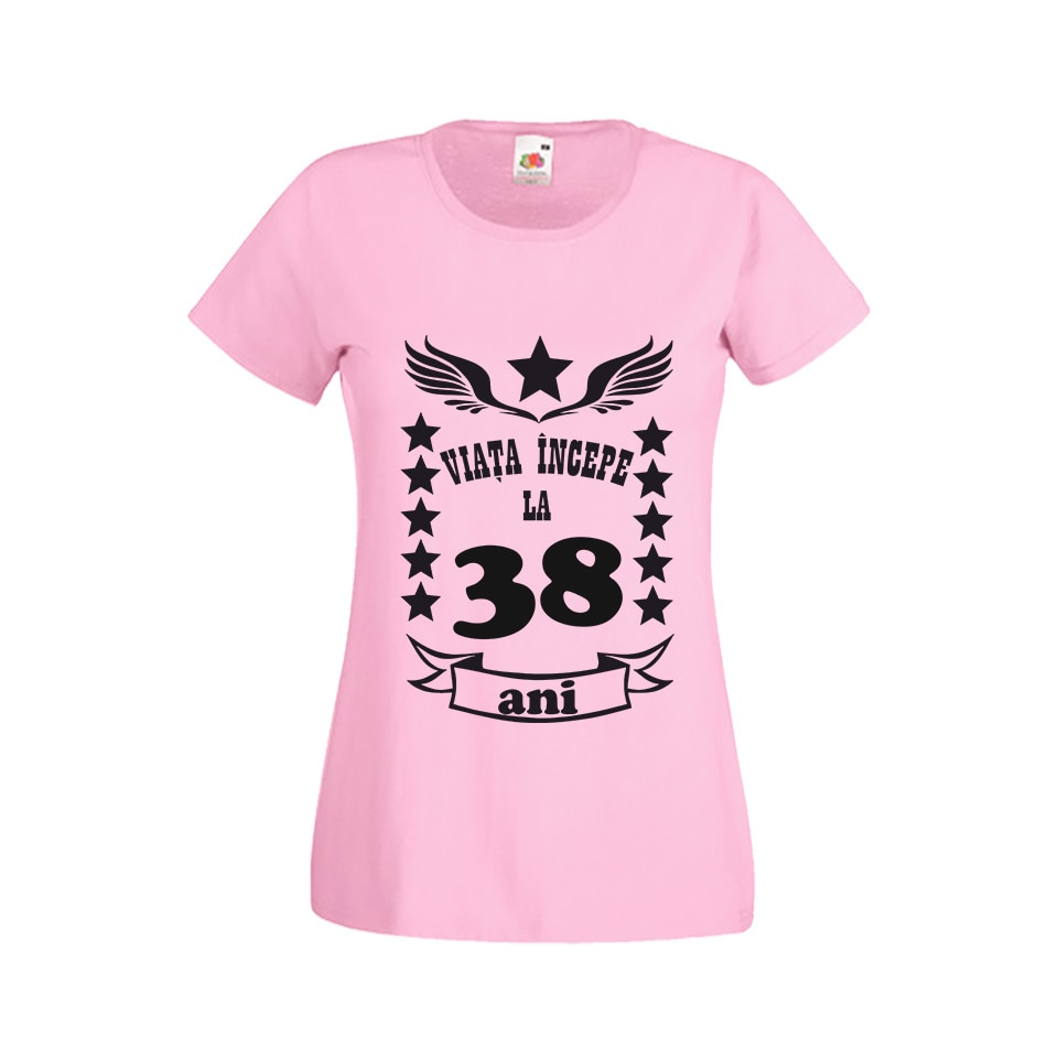 Tricou dama personalizat viata incepe la 38 ani roz L